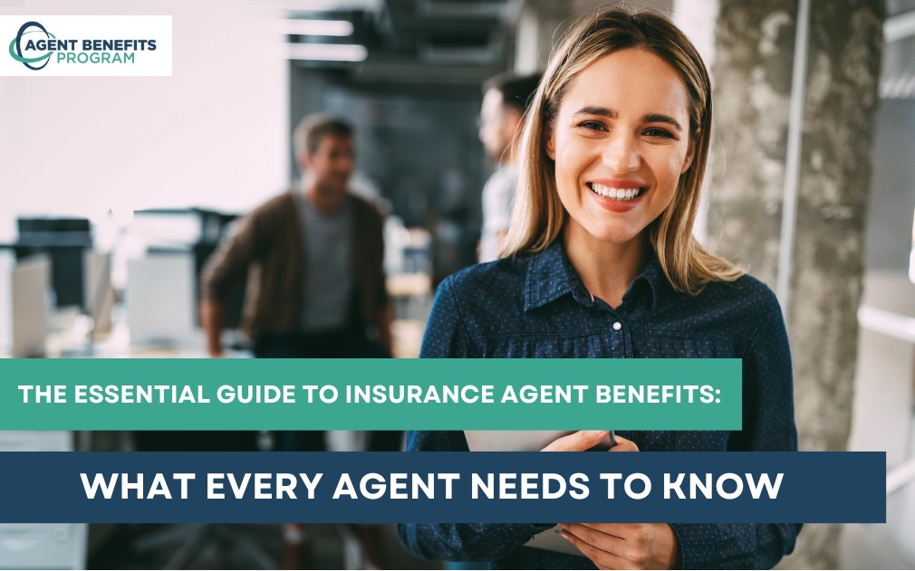 The Essential Guide to Insurance Agent Benefits: What Every Agent Needs to Know